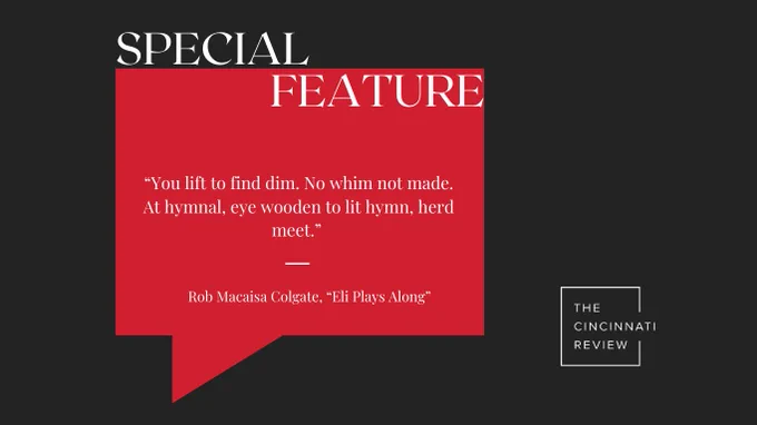 Black background with red quote-shaped box. White words say Special Feature, "You lift to find dim. No whim not made. At hymnal, eye wooden to lit hymn, herd meet." Rob Macaisa Colgate, "Eli Plays Along."