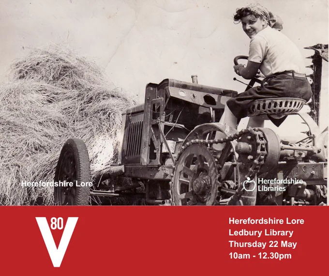 A landgirl in the Second World War sat on a tractor. White text to the left of a red banner underneath reads Herefordshire Lore, Ledbury Library, Thursday 22 May, 10am - 10.30am. The logo for the 80th Anniversary of VE Day is on the left side of the banner.