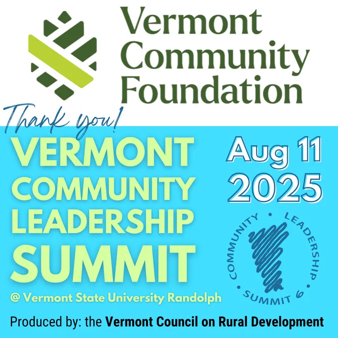 Vermont Community Foundation. Thank you! VERMONT COMMUNITY LEADERSHIP SUMMIT at Vermont State University Randolph Aug 11 2025 Produced by: the Vermont Council on Rural Development