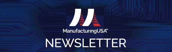 Graphic with a dark blue background with lighter blue lines. In the center is the Manufacturing USA logo and the word "NEWSLETTER" in all caps.