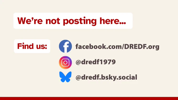 Text reads "We're not posting here... Find us: Facebook at facebook.com/DREDF.org, Instagram @dredf1979 and Bluesky @dredf.bsky.social"