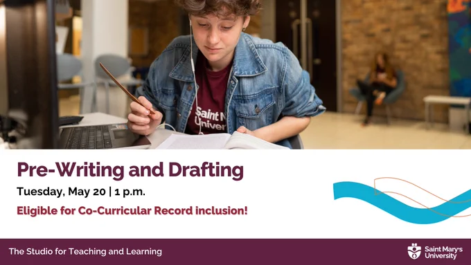 Graphic for the "Pre-Writing and Drafting" workshop on May 20, 2025, at 1 p.m. The image features a student writing in a notebook while referencing a textbook. The event is presented by The Studio for Teaching and Learning at Saint Mary’s University and is eligible for Co-Curricular Record inclusion.