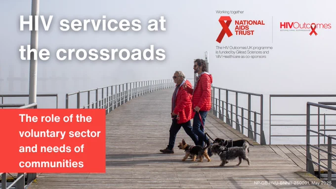 H.I.V. services at the crossroads 

The role of the voluntary sector and needs of communities

Picture of two men walking dogs in a crossroad  

Working together: 

National aids trust logo. Red Ribbon. Securing rights, stopping H.I.V.

H.I.V. Outcomes logo. Beyond viral supression. 

The H.I.V. Outcomes U.K. programme is funded by Gilead Sciences and ViiV Healthcare as co-sponsors. 