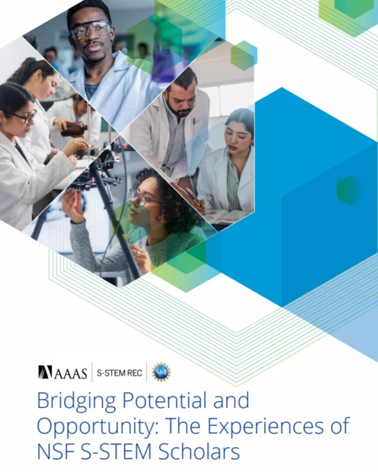 Text reads, “Bridging Potential and Opportunity: The Experiences of NSF S-STEM Scholars.” Hexagon with four images of scientists working in different settings. Logos include: AAAS, S-STEM REC, and National Science Foundation. Decorative blue and green hexagons on a white background.