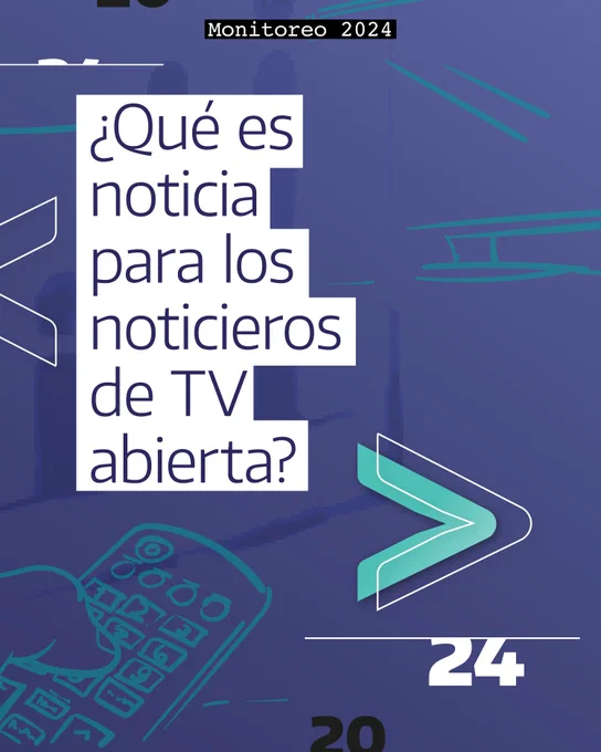 imagen donde se lee Monitoreo 2024 ¿qué es noticia para los noticieros de TV abierta?