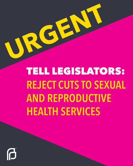 Urgent message with the Planned Parenthood logo, urging to tell legislators to reject cuts to sexual and reproductive health services. The text is displayed on a contrasting pink and charcoal background.