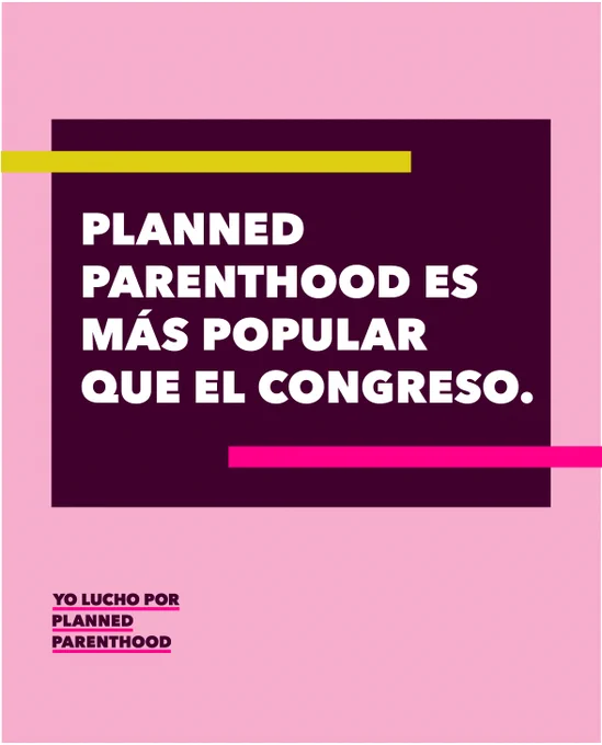 [image description: pink graphic with a yellow and pink lines around a black square featuring bold text that reads, "Planned Parenthood es más popular que el Congreso." The "Yo lucho por Planned Parenthood" logo is at the bottom.]