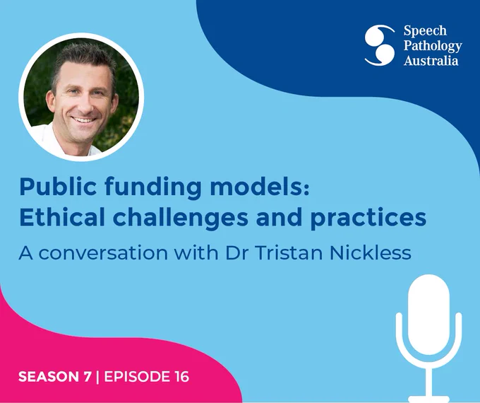 Promotional image for the Speak Up Podcast episode titled Public funding models: Ethical challenges & practices. It features Dr Tristan Nickless, smiling with short brown hair, in a white collared shirt against a green background. Season 7, Episode 16. Speech Pathology Australia logo shown. 