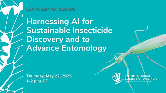 This image includes white text on a blue background that reads "ESA Webinar #ESAPBT Harnessing AI for Sustainable Insecticide Discovery and to Advance Entomology. Thursday, May 22, 2025, 1-2 p.m. ET." The graphic also includes an image of a mantis and the ESA logo.  