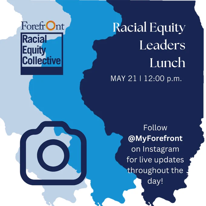 Invitation graphic for Forefront Racial Equity Leaders Lunch on May 21 at 12:00 p.m. Features a stylized map in blue, an icon of a camera, and mentions live updates on Instagram at @MyForefront.