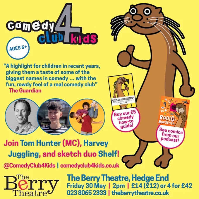 Join Tom Hunter (MC), Harvey Juggling, and sketch duo Shelf!

@ComedyClub4Kids  |  comedyclub4kids.co.uk

The Berry Theatre, Hedge End

Friday 30 May  |  2pm  |  £14 (£12) or 4 for £42

023 8065 2333  |  theberrytheatre.co.uk