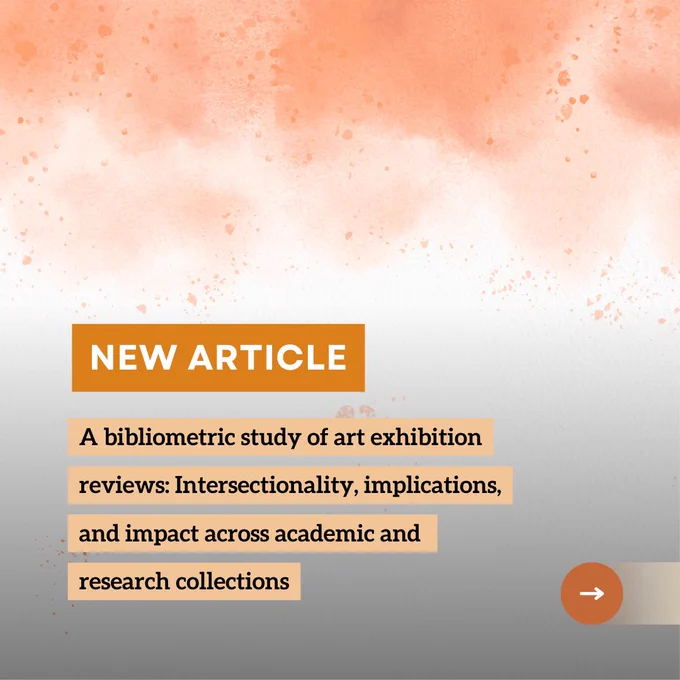 New article. A Bibliometric Study of Art Exhibition Reviews: Intersectionality, Implications, and Impact across Academic and Research Collections.