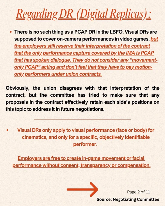 There is no such thing as a PCAP DR in the LBFO. Visual DRs are supposed to cover on-camera performances in video games, but the employers still reserve their interpretation of the contract that the only performance capture covered by the IMA is PCAP that has spoken dialogue. They do not consider any “movement-only PCAP” acting and don’t feel that they have to pay motion-only performers under union contracts. 
Obviously, the union disagrees with that interpretation of the contract, but the committee has tried to make sure that any proposals in the contract effectively retain each side’s positions on this topic to address it in future negotiations.
Visual DRs only apply to visual performance (face or body) for cinematics, and only for a specific, objectively identifiable performer. 
Employers are free to create in-game movement or facial 
performance without consent, transparency or compensation.