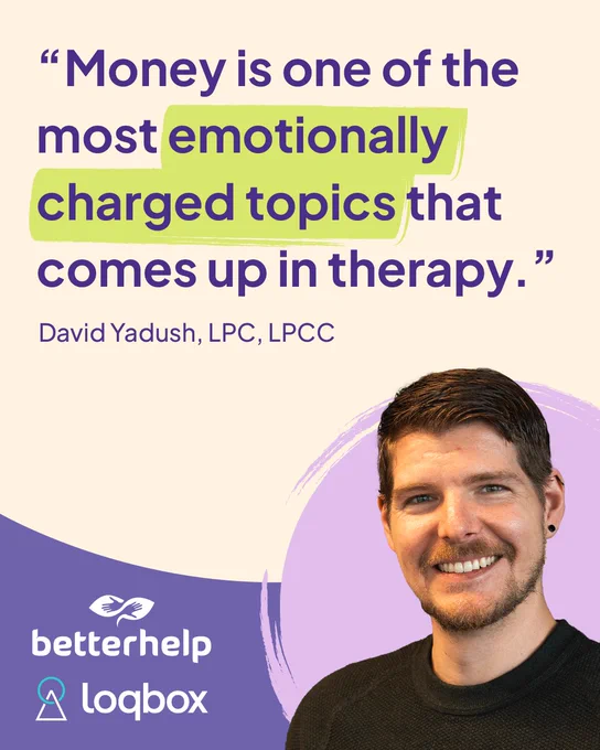 "Money is one of the most emotionally charged topics that comes up in therapy." David Yadush, LPC, LPCC. Photograph of a smiling man with dark hair and a black t-shirt. BetterHelp logo, Loqbox logo. 