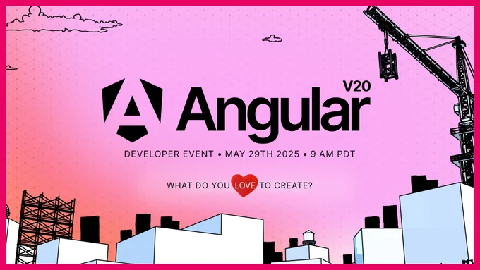Angular v20 developer event
May 29th 2025 
9 AM PTD 
WHAT DO YOU LOVE TO CREATE? 