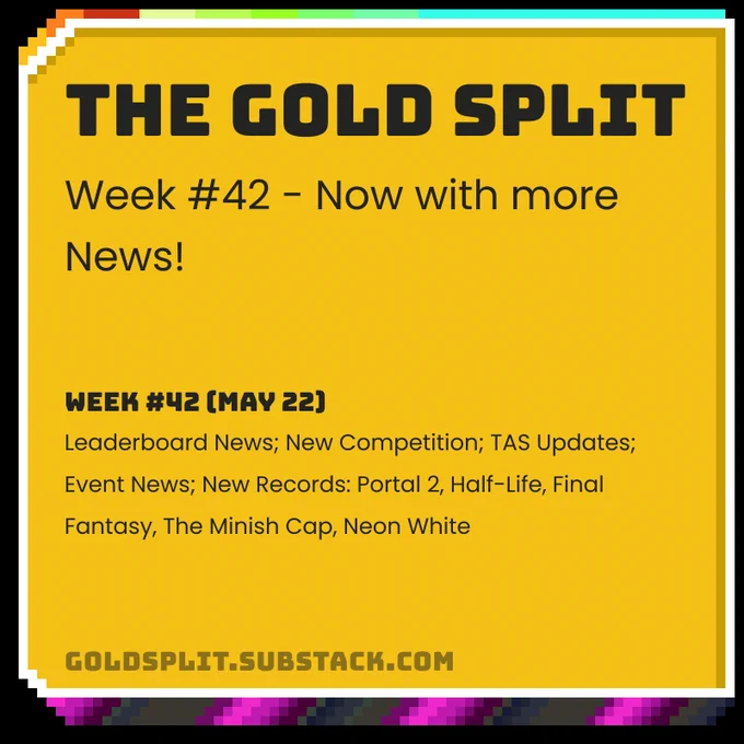 The Gold Split - Week #42: Now with more News!
Week #42 (May 22): Leaderboard News; New Competition; TAS Updates; Event News; New Records: Portal 2, Half-Life, Final Fantasy, The Minish Cap, Neon White