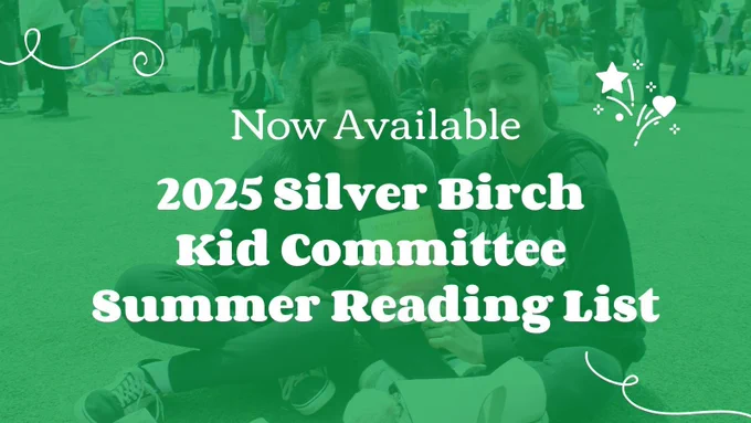 A white and green Forest of Reading Kid Committee graphic. Text reads: "Now Available. 2025 Silver Birch Kid Committee Summer Reading List."