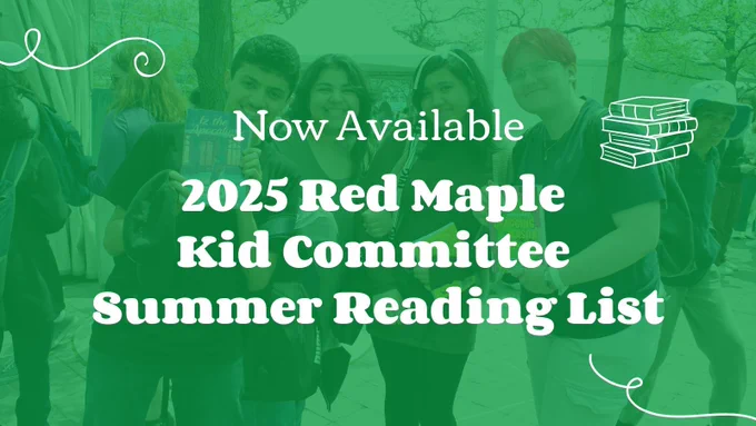 A white and green Forest of Reading Kid Committee graphic. Text reads: "Now Available. 2025 Red Maple Kid Committee Summer Reading List."