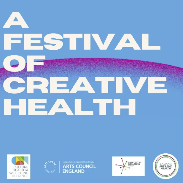 Creativity and Wellbeing Week promo graphic: A Festival of Creative Health. Sponsor logos are included at the bottom, showing the Culture, Health and Wellbeing Alliance, Arts Council England, Creativity & Wellbeing Week and London Arts and Health