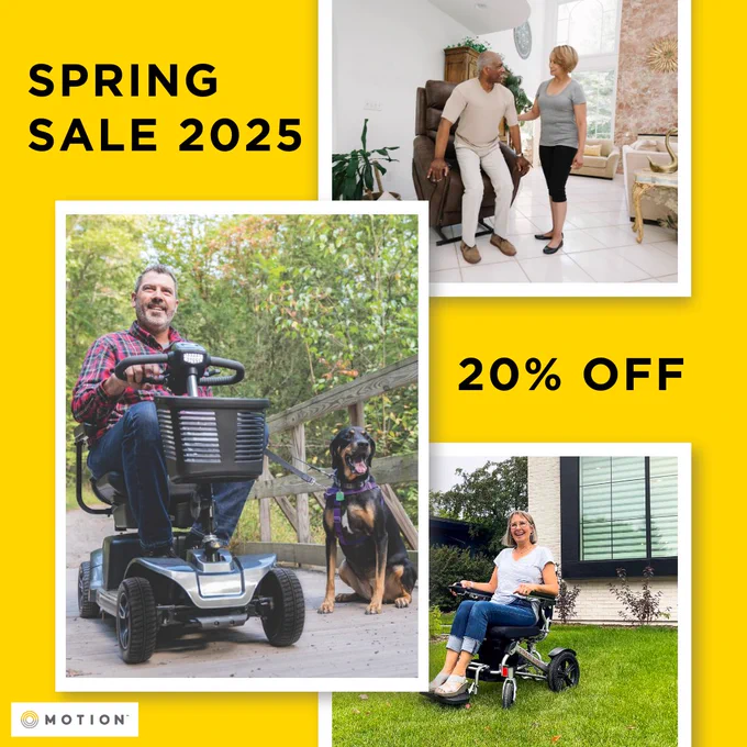 A 3 image collage on a yellow background with the text "Spring Sale 2025" and "20% OFF" on it and a Motion logo in the bottom left corner. The first image on the top is a man using a power lift recliner with a woman standing in front of him. The middle image is a man outside on a silver mobility scooter with his black and brown dog sitting beside him. The image at the bottom is a woman on her lawn sitting in a black portable travel wheelchair. 