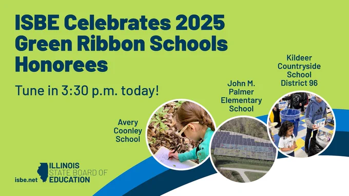 Illinois Green Ribbon Celebration May 22 at 3:30 p.m. Register at https://www.eventbrite.com/e/illinois-green-schools-celebration-2025-tickets-1328683069829?aff=oddtdtcreator