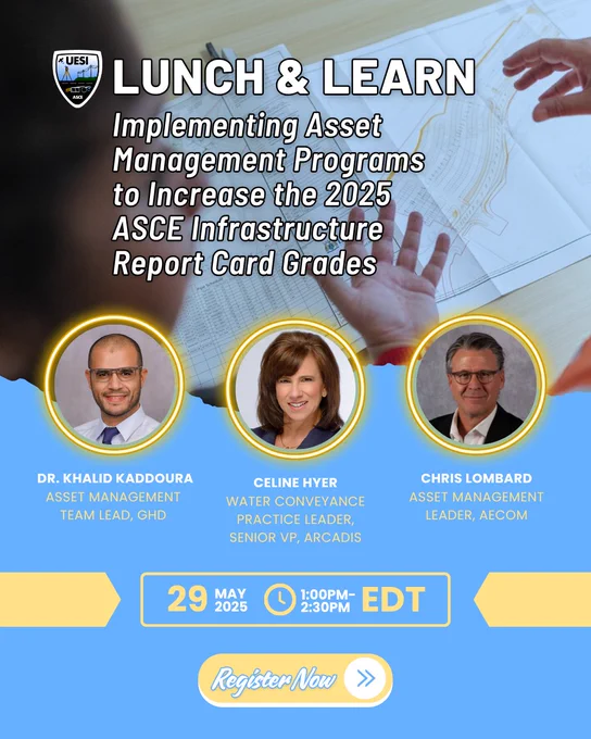 Blue and yellow graphic with a header image of folks discussing asset management over blueprints. The header contains the Utility Engineering and Surveying Institute (UESI) logo and reads "Lunch & Learn: Implementing Asset Management Programs to Increase the 2025 ASCE Infrastructure Report Card Grades." This webinar features Dr. Khalid Kaddoura with GHD, Celine Hyer with Arcadis, and Chris Lombard with AECOM. It takes place on May 29, 2025, from 1PM to 2:30PM Eastern. There's a yellow "Register Now!" button at the bottom.