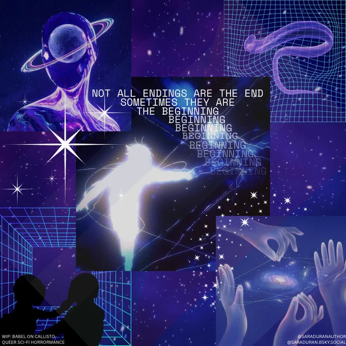 A moodboard for my queer sci-fi horrormance WIP, BABEL ON CALLISTO. On the top left is a glowing humanoid figure with a planet and rings orbiting its head. In the center, white glitchy text reads: "NOT ALL ENDINGS ARE THE END. SOMETIMES THEY ARE THE BEGINNING," repeated multiple times. Beneath that, a figure walks into a starry void shaped like another person, reaching toward each other. Other elements include a flatworm floating in a grid-like space, a silhouetted couple reaching toward each other in a virtual tunnel, and hands weaving a glowing galaxy-like thread.