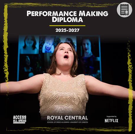 A white woman wearing a gold dress stands onstage with her arms outstretched. White text above reads Performance Making Diploma 2025-2027. Below are the logos for Access All Areas, Royal Central School of Speech and Drama and Netflix.