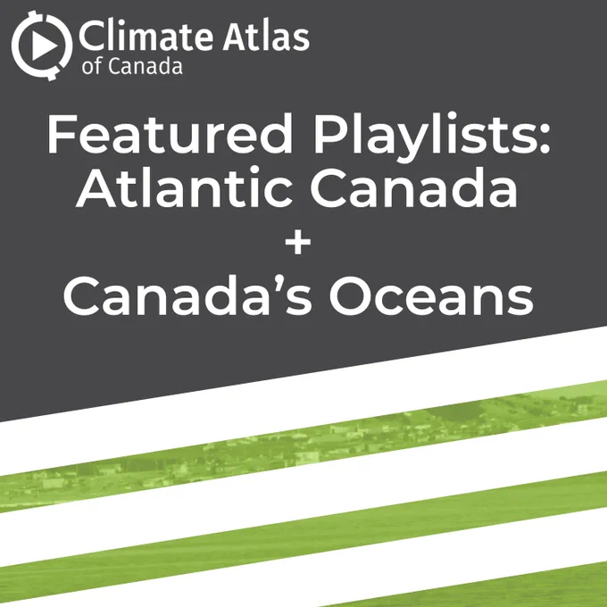“Featured Playlists: Atlantic Canada   Canada’s Oceans” The Climate Atlas of Canada logo is in the top left corner. This text is on a black background, with a white and green striped overlay at the bottom.