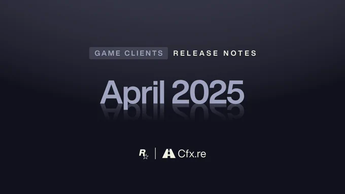 Rockstar Games and Cfx.re poster with text reading: "Game Clients Release Notes April 2025"