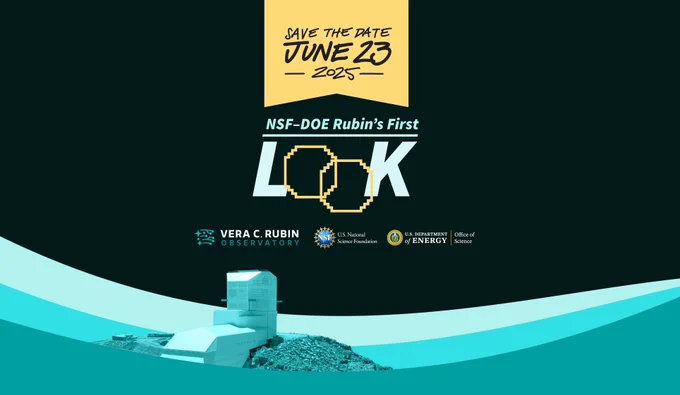 Save-the-date graphic for the worldwide "First Look" at Rubin Observatory first revealed images. Text reads, "Save the date! June 23, 2025. NSF–DOE Rubin Observatory First Look"