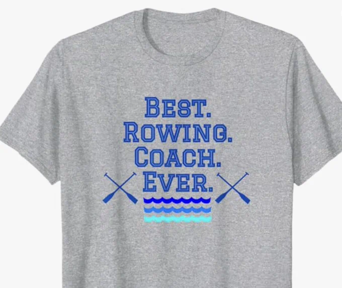 Best Rowing Coach Ever is shown on a grey heather T shirt.  