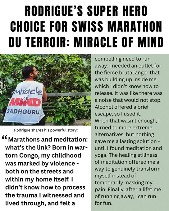 Marathons and meditation - what’s the link? Born in war-torn Congo, my childhood was marked by violence - both on the streets and within my home itself. I didn’t know how to process out the trauma I witnessed and lived through, and felt a compelling need to run away I needed an outlet for the fierce brutal anger that was building up inside me, which I didn’t know how to release. It was like there was a noise that would not stop. Alcohol offered a brief escape, so I used it. When that wasn’t enough, I turned to more extreme alternatives, but nothing gave me a lasting solution - until I found meditation and yoga. The healing stillness of meditation offered me a way to genuinely transform myself instead of temporarily masking my pain. Finally, after a life of running away, I can run for fun.
After a few years of committed practice, I’m not the only one who knows. Everyone around me agrees: transformation has happened.