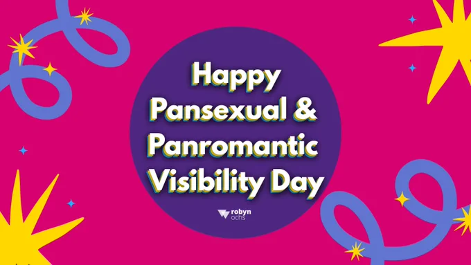 Colorful design with text: "Happy Pansexual & Panromantic Visibility Day" on a pink background.

Transcribed Text:

robyn ochs Happy Pansexual & Panromantic Visibility Day