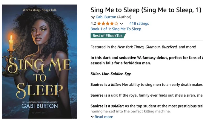 Book cover for Sing Me to Sleep by Gabi Burton alongside an informational panel which reads: “Sing Me to Sleep (Sing Me to Sleep, 1) Hardcover 
Featured in the New York Times, Glamour, Buzzfeed, and more!

In this dark and seductive YA fantasy debut, perfect for fans of Fourth Wing and These Violent Delights, a siren assassin falls for a forbidden man.

Killer. Liar. Soldier. Spy.

Saoirse is a killer: Her ability to sing men to an early death makes her the top assassin in the kingdom.

Saoirse is a liar: If the royal family ever finds out she's a siren, she'll be executed immediately.

Saoirse is a soldier: As the top student at the most prestigious training academy”