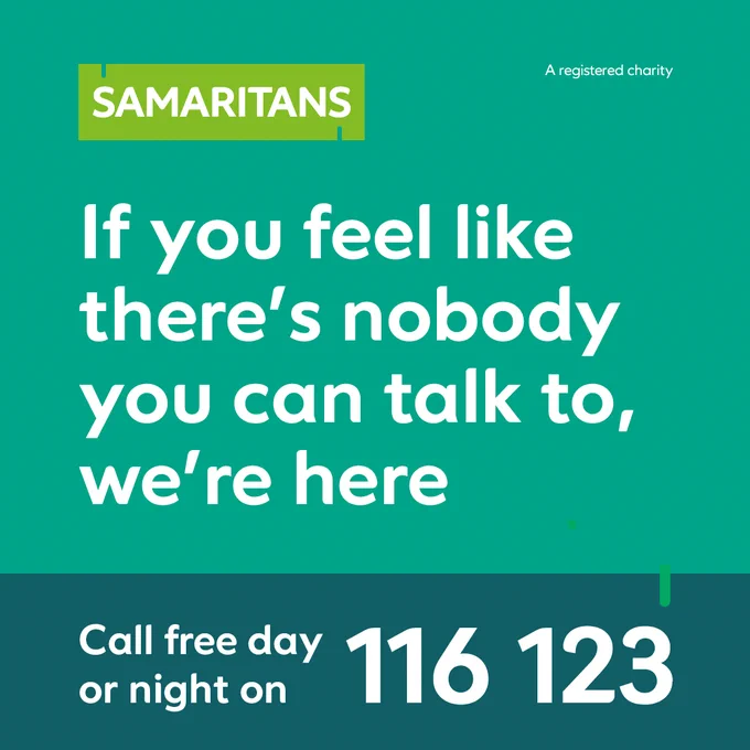 "If you feel like there's nobody you can talk to, we're here. Call free day or night on 116 123."
