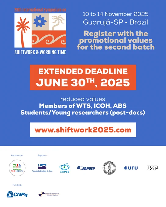 Register now for the 25th International Symposium on Shiftwork & Working Time (10th - 14th November) at a reduced rate!

Deadline extended until June 30th, 2025.

Registration for WTS, ICOH, and ABS members, as well as students/post-docs is also reduced.

www.shiftwork2025.com