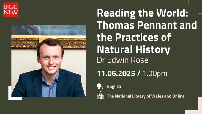 A graphic to promote our event, ‘Reading the World: Thomas Pennant and the Practices of Natural History’ on Wednesday 11 June 2025 at 1.00pm at the National Library of Wales and online. 