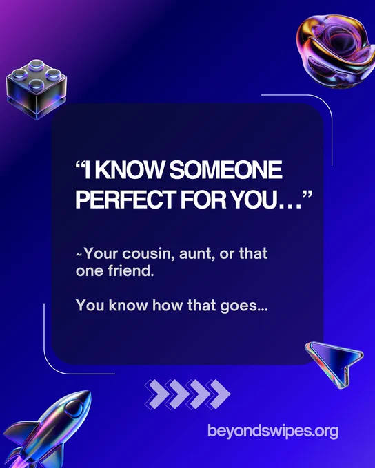 A graphic on a futuristic purple-blue gradient background with neon accents. In the center, text reads: “I KNOW SOMEONE PERFECT FOR YOU…” followed by a smaller caption: “~ Your cousin, aunt, or that one friend. You know how that goes...” The bottom corner includes the URL beyondswipes.org and arrow icons pointing forward.