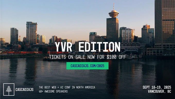 Photo by Gabe on Unsplash. Downtown Vancouver. YVR Edition. Tickets on sale now for $100 off. CascadiaJS.com/2025. The best web   AI conf in North America. 40  awesome speakers. Sept 18-19, 2025. Vancouver, BC.