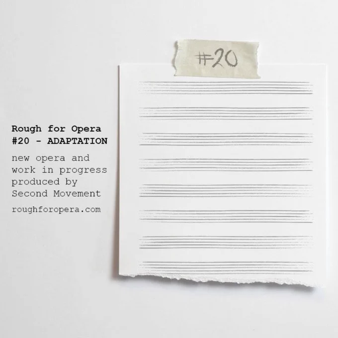 
A promotional image for "Rough for Opera #20 – ADAPTATION," featuring a blank sheet of manuscript paper taped to a white background with masking tape labeled "#20." On the left side, text reads: "Rough for Opera #20 – ADAPTATION. New opera and work in progress produced by Second Movement. roughforopera.com." The bottom edge of the manuscript paper is slightly torn.


