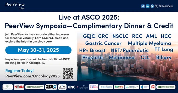 Join PeerView in Chicago, IL, from May 30-31!
Not official events of the 2025 ASCO® Annual Meeting. Not sponsored, endorsed, or accredited by ASCO®, Association for Clinical Oncology, or Conquer Cancer®, the ASCO Foundation.