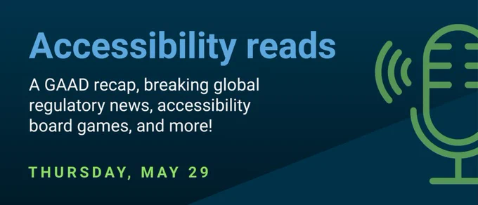 Accessibility reads: A GAAD recap, breaking global regulatory news, accessibility board games, and more! Thursday, May 29.