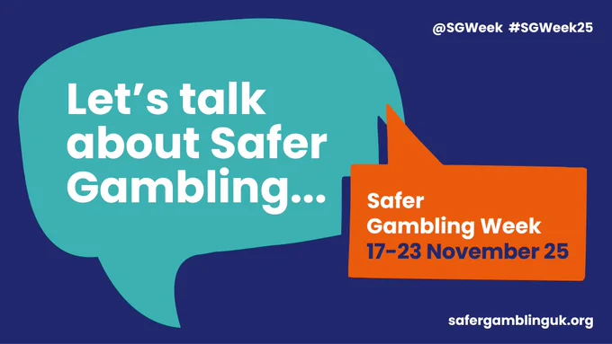 Let's talk about Safer Gambling.
Safer Gambling Week, 17-23 November 2025.
