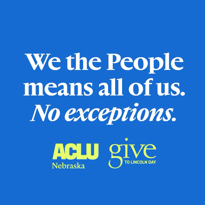 A graphic reads We the People means all of us. No exceptions. Underneath are the ACLU Nebraska logo and Give to Lincoln day logo.