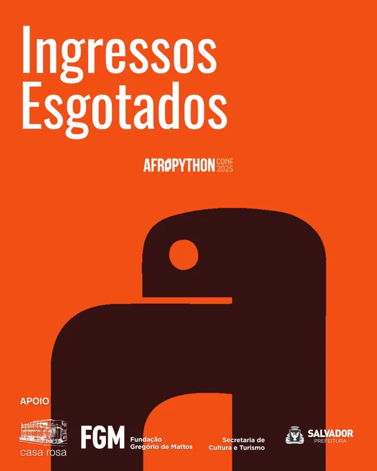 Cartaz com fundo laranja vibrante. No topo, em letras brancas, o texto 'Ingressos Esgotados'. Abaixo, o logo da AfroPython Conf 2025. No canto inferior direito, uma ilustração estilizada da letra 'a' em forma de cobra, remetendo ao símbolo da linguagem Python. Na parte inferior, os logos dos apoiadores: Casa Rosa, Fundação Gregório de Mattos (FGM), Secretaria de Cultura e Turismo, e Prefeitura de Salvador.