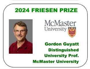 2024 Friesen Prize. McMaster University. Gordon Guyatt. Distinguished University Prof. McMaster University.