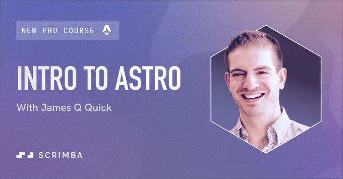 New Pro Course: Intro to Astro
with James Q Quick
Scrimba
