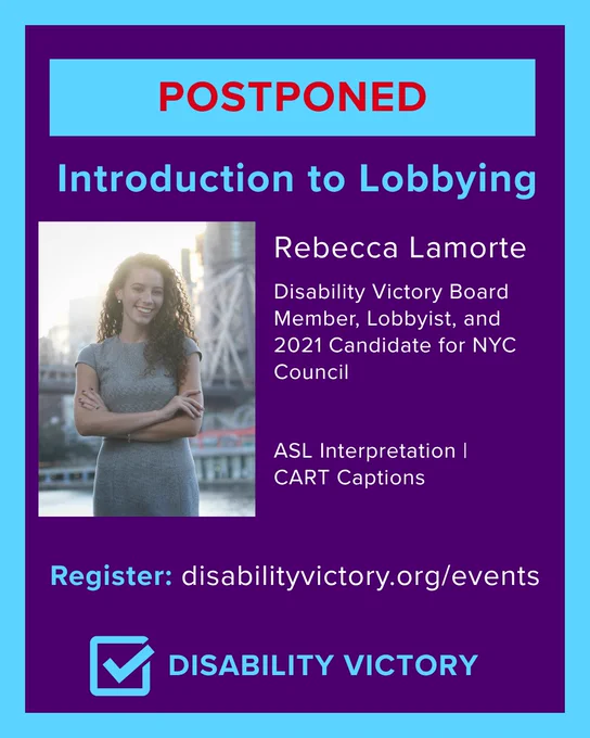 A graphic with "postponed" in large red text. "Introduction to Lobbying." Rebecca Lamorte, Disability Victory Board Member, Lobbyist, and 2021 Candidate for NYC Council

ASL Interpretation | CART Captions

Register (at the link in our bio)
Disability Victory. Features a headshot of Rebecca Lamorte, a white woman with curly brown hair wearing a gray dress.