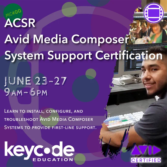 Image of text that reads: “MC400 ACSR Avid Media Composer System Support Certification, June 23-27, 9am-6pm. Learn to install, configure, and troubleshoot Avid Media Composer systems to provide first-line support.” Key Code Education logo. Avid Media Composer logo. Avid Certified logo.